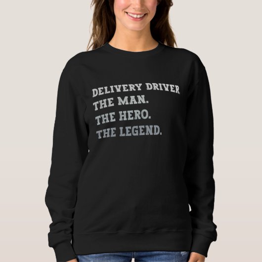 Delivery Driver The Man The Hero The Legend Delive Trui (Voorkant)