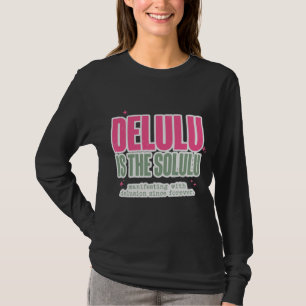 Delulu Is The Solulu Trendy Gen Z Statement T-shir T-shirt