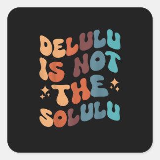 Delulu laat de wereld ronddraaien vierkante sticker
