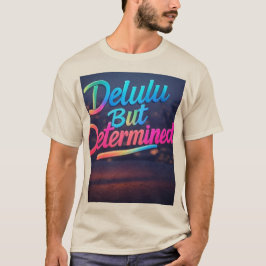 Delulu maar vastberaden gloed t-shirt