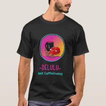 Delulu maar verslaafde cafeïne T-shirt