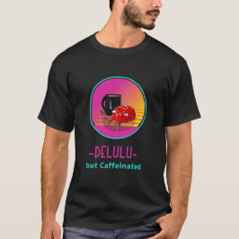Delulu maar verslaafde cafeïne T-shirt