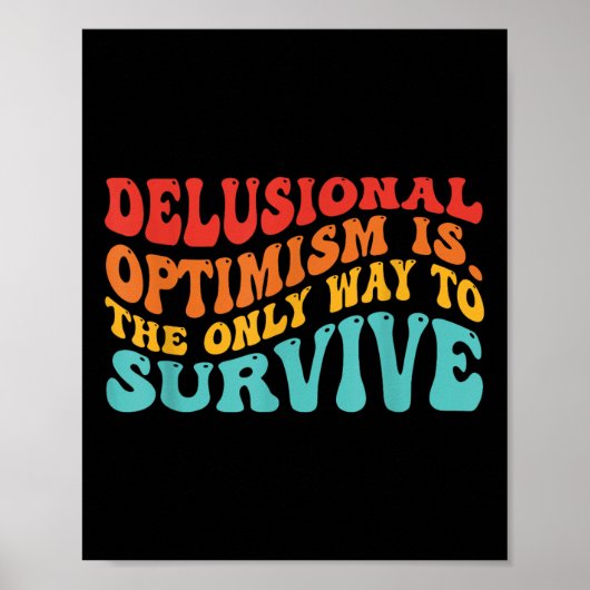 Delusional Optimisme Is. De Alleen Maar Manier Om  Poster (Voorkant)