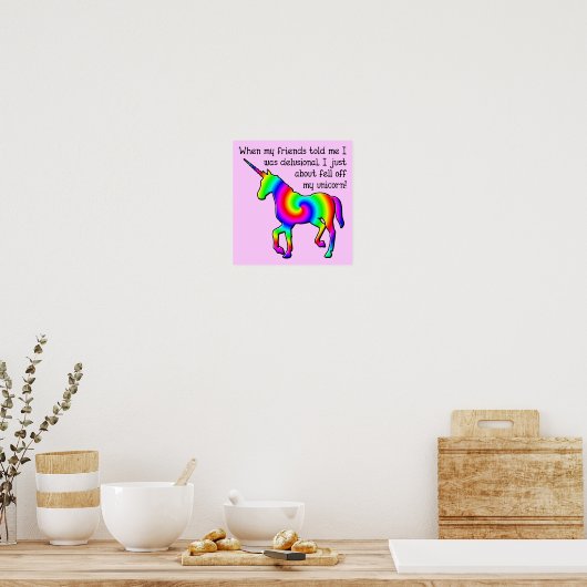 Delusional Unicorn Funny Poster Sign. (Keuken)