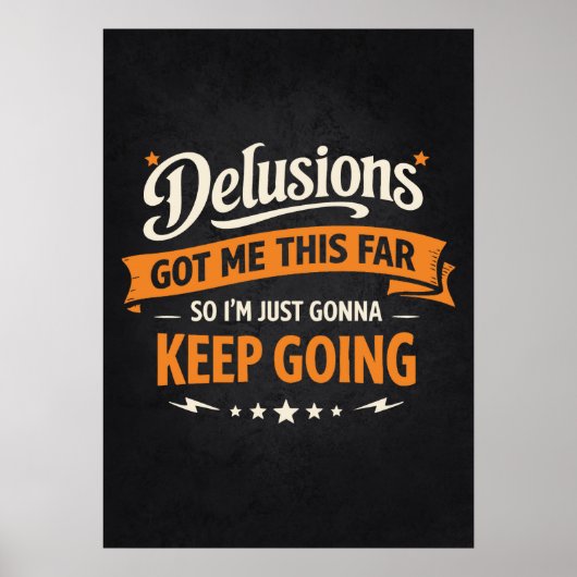 Delusions Got Me This Far So I'm Gonna Keep Going Poster (Voorkant)