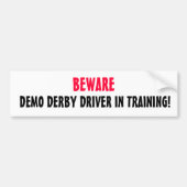 DEMO DERBY DRIVER IN TRAINING!, BEWARE BUMPERSTICKER (Voorkant)