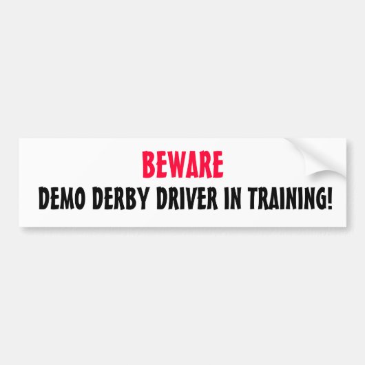 DEMO DERBY DRIVER IN TRAINING!, BEWARE BUMPERSTICKER (Voorkant)