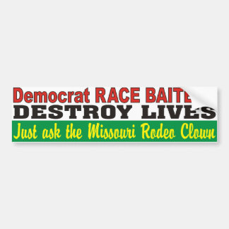 Democraat Race Baiters Destroy Lives MO Rodeo Clow Bumpersticker