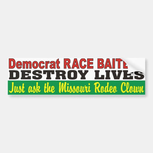 Democraat Race Baiters Destroy Lives MO Rodeo Clow Bumpersticker (Voorkant)