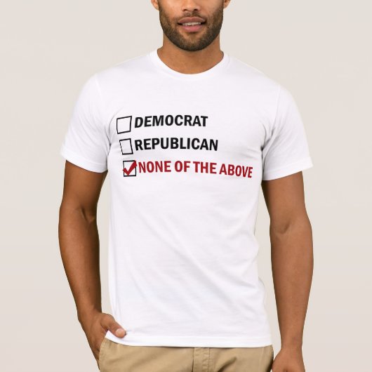 Democraat, Republikein, geen van de bovenstaande T-shirt (Voorkant)