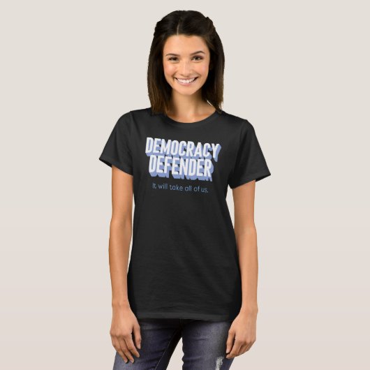 Democracy Defender It Will Take All Of Us Funny T-shirt (Voorkant volledig)