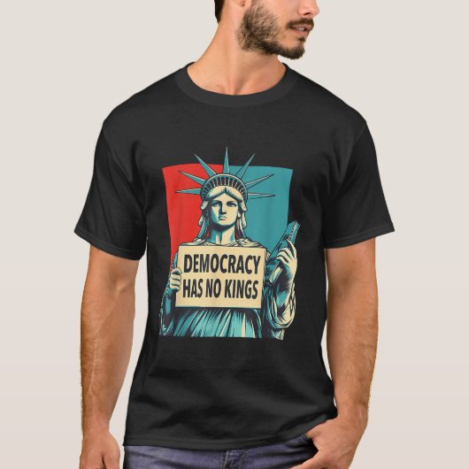 Democracy Has No Kings 4th Of July Statue Of Liber T-shirt (Voorkant)