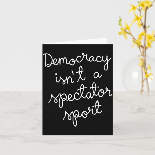 Democracy Isn’t A Spectator Srt Funny Quote Kaart (Gele Bloem)