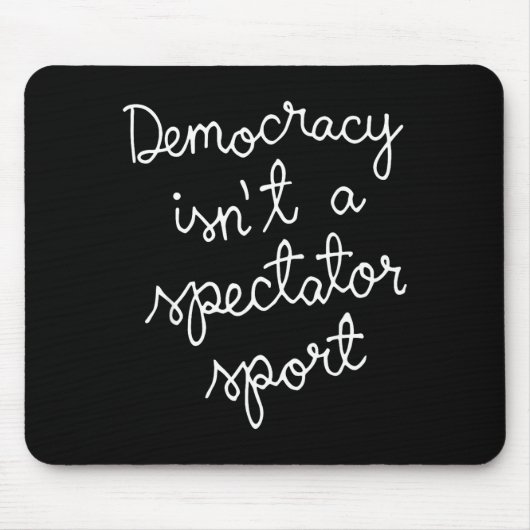 Democracy Isn’t A Spectator Srt Funny Quote  Muismat (Voorkant)