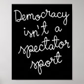 Democracy Isn’t A Spectator Srt Funny Quote  Poster (Voorkant)