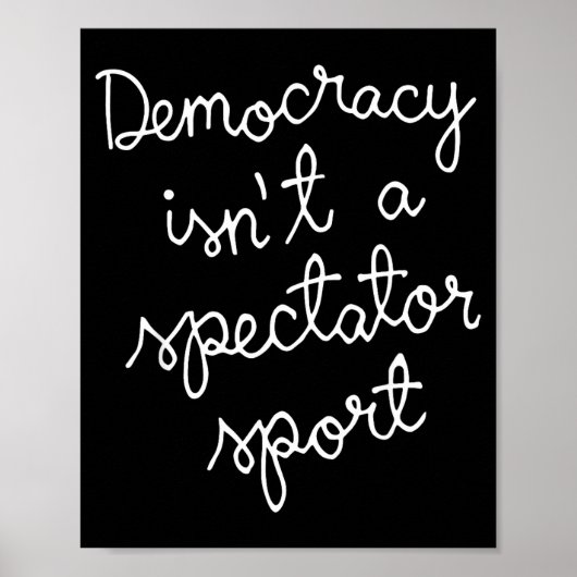 Democracy Isn’t A Spectator Srt Funny Quote  Poster (Voorkant)