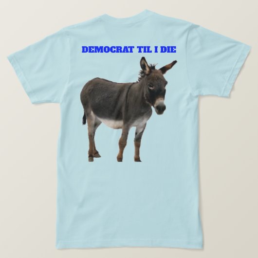 DEMOCRAT TIL I DIE T-SHIRT (Design achterkant)