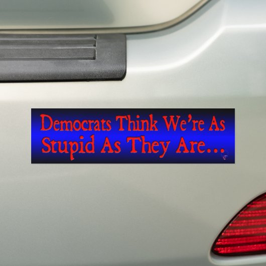 Democraten denken dat we zo dom zijn als ze... bumpersticker (Op auto)