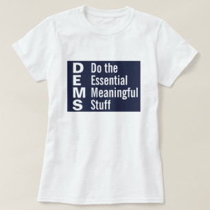 Democraten doen de essentiële betekenisvolle dinge t-shirt