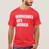 Democraten haten Amerika Conservatieve Republikein T-shirt (Voorkant)