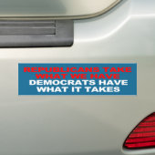 Democraten hebben wat er nodig is bumpersticker (Op auto)