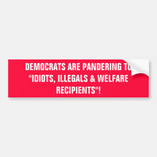 DEMOCRATEN SPELEN AAN "IDIOTS, ILLEGALS EN W.. BUMPERSTICKER