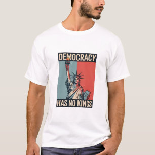 Democratie Heeft Geen Koningen Vrijheid Status Ame T-shirt