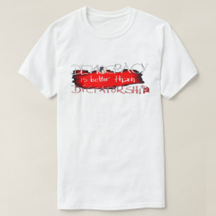 Democratie is beter dan dictatuur t-shirt