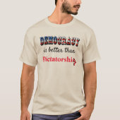 Democratie is beter dan dictatuur t-shirt (Voorkant)