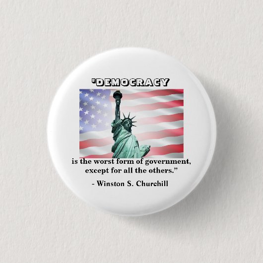Democratie is de slechtste regeringsvorm.......... ronde button 3,2 cm (Voorkant)