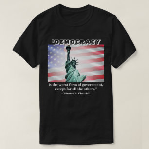 Democratie is de slechtste regeringsvorm.......... t-shirt