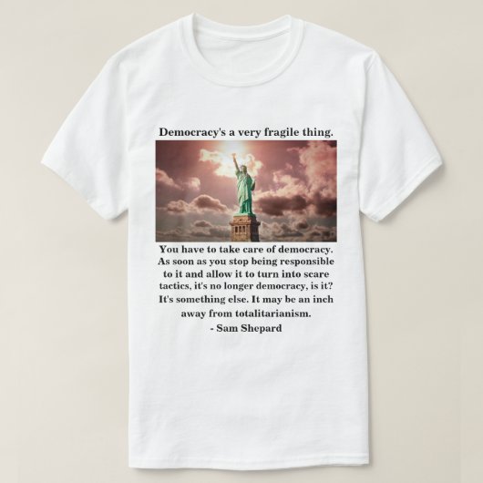 Democratie is een heel fragiel ding. t-shirt (Design voorkant)