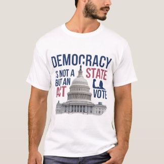 Democratie is geen staat, maar een daad t-shirt