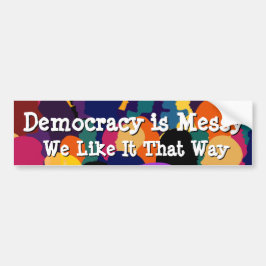 Democratie is rommelig  bumpersticker