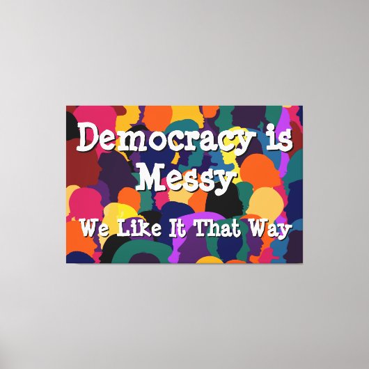 Democratie is rommelig  canvas afdruk (Voorkant)