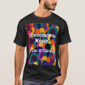Democratie is rommelig t-shirt (Voorkant)