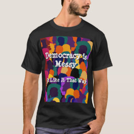 Democratie is rommelig  t-shirt