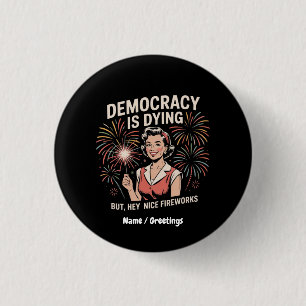Democratie is stervende, maar hey mooi vuurwerk 4  ronde button 3,2 cm