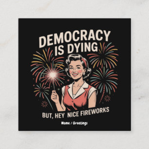 Democratie is stervende, maar hey mooi vuurwerk 4 vierkante visitekaartje
