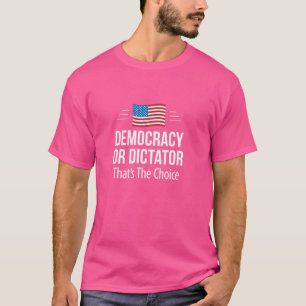 Democratie of dictator - dat is de keuze - t-shirt