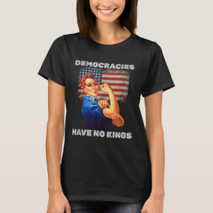 Democratieën Hebben Geen Koningen Politiek Protest T-shirt