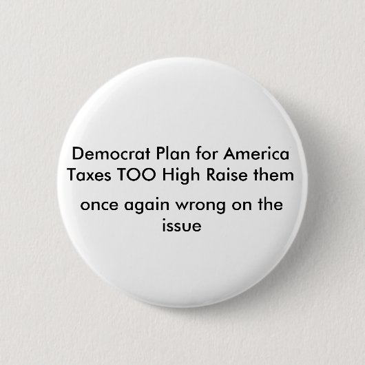 Democratisch plan voor AmerikaBelastingen te hoog. Ronde Button 5,7 Cm (Voorkant)