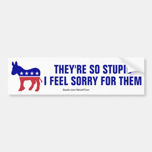Democrats Are So Stupid I Feel Sorry For Them Bumpersticker (Voorkant)
