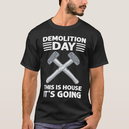Demolition Day This Is House It Goinu2019 House De T-shirt (Voorkant)