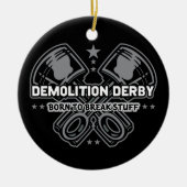 Demolition Derby Born to Break Stuff Keramisch Ornament (Voorkant)