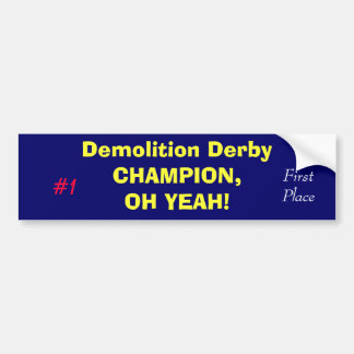 Demolition Derby CHAMPION, OH YEAH!, #1, First P.. Bumpersticker