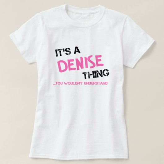Denise ding dat je niet zou begrijpen t-shirt (Design voorkant)