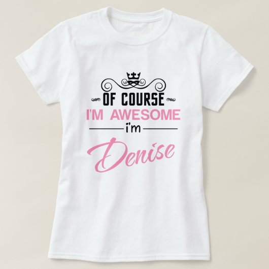 Denise Natuurlijk ben ik Geweldige naam T-Shirt (Design voorkant)