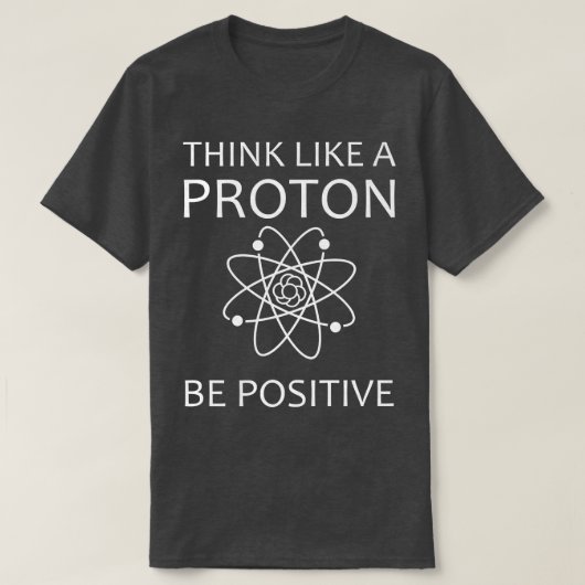Denk aan een Proton Humor Science Physics minnaar T-shirt (Design voorkant)
