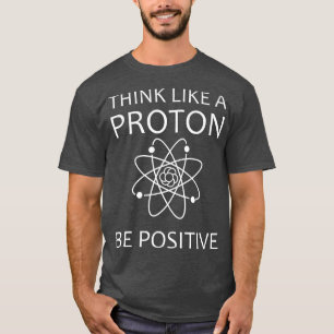 Denk aan een Proton Humor Science Physics minnaar T-shirt
